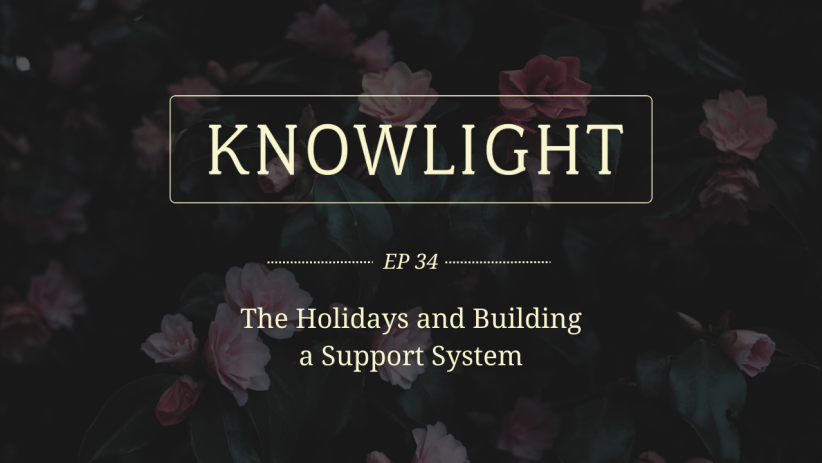 KnowLight Ep. 34: The Holidays and Building a Support System